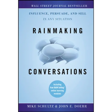 Rainmaking Conversations: Influence, Persuade, and Sell in Any Situation