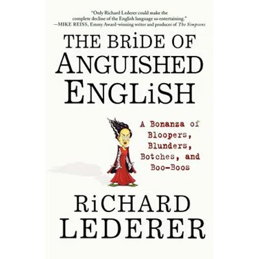 The Bride of Anguished English: A Bonanza of Bloopers, Blunders, Botches, and Boo-Boos