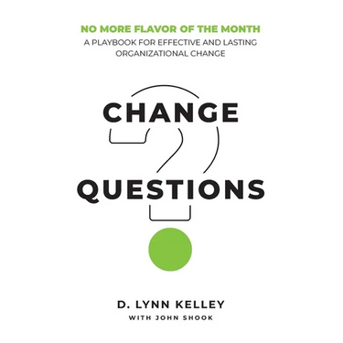 Change Questions: A Playbook for Effective and Lasting Organizational Change