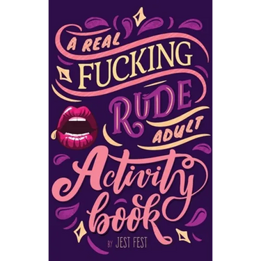 A Real Fucking Rude Adult Activity Book: Naughty Brainteasers and Puzzles for Adults