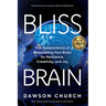 Bliss Brain: The Neuroscience of Remodeling Your Brain for Resilience, Creativity, and Joy