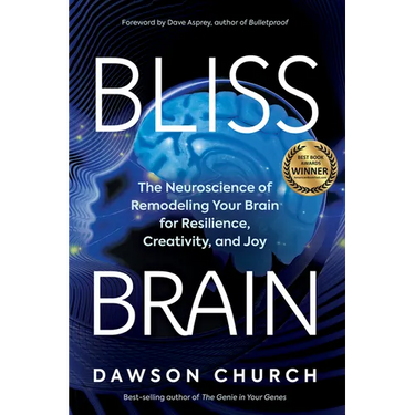 Bliss Brain: The Neuroscience of Remodeling Your Brain for Resilience, Creativity, and Joy