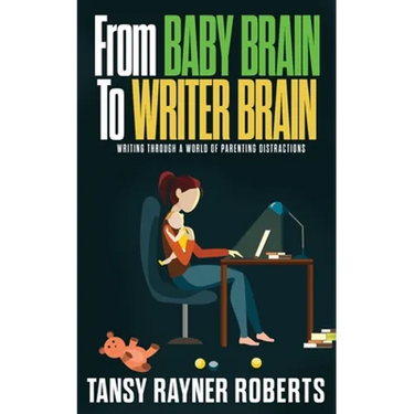 From Baby Brain to Writer Brain: Writing Through A World of Parenting Distractions