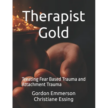 Therapist Gold: Treating Fear Based Trauma and Attachment Trauma