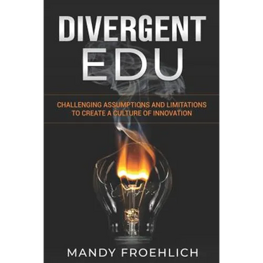 Divergent EDU: Challenging assumptions and limitations to create a culture of innovation