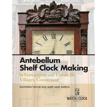 Antebellum Shelf Clock Making in Farmington and Unionville Villages, Connecticut