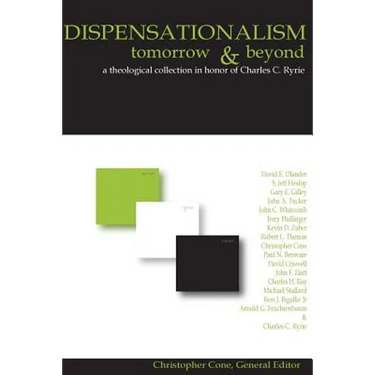 Dispensationalism Tomorrow and Beyond: A Theological Collection in Honor of Cha