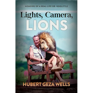 Lights, Camera, Lions: Memoirs of a Real-Life Dr. Doolittle