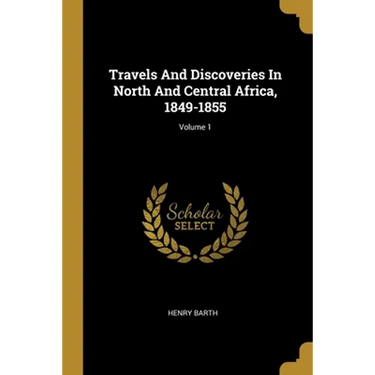 Travels And Discoveries In North And Central Africa, 1849-1855; Volume 1