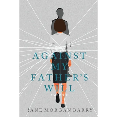 Against My Father's Will: A Memoir