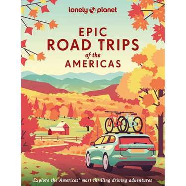 Lonely Planet Epic Road Trips of the Americas: 200 Amazing Driving Adventures Expert Tips & Travel Planning Advice Easy & Challenging Drives Beautiful
