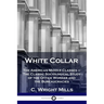 White Collar: The American Middle Classes - The Classic Sociological Study of the Office Worker and the Bureaucracies