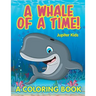 A Whale of a Time! (A Coloring Book)