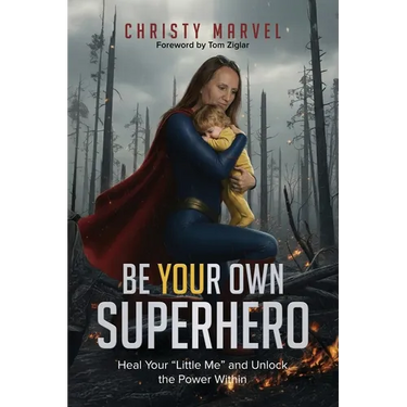 Be Your Own Superhero: Heal Your "Little Me" and Unlock the Power Within