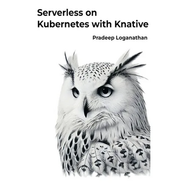 Serverless on Kubernetes with Knative: Unlock the power of serverless computing with Kubernetes!