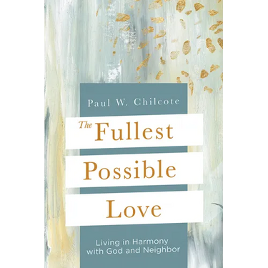 The Fullest Possible Love: Living in Harmony with God and Neighbor