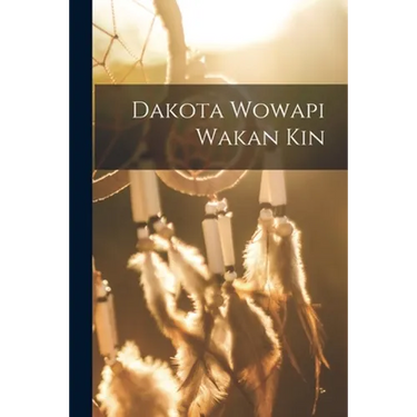 Dakota Wowapi Wakan Kin