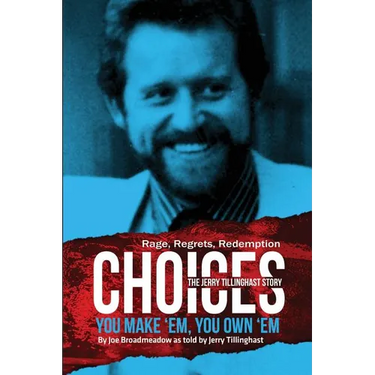 Choices: You Make 'em You Own 'em: The Jerry Tillinghast Story