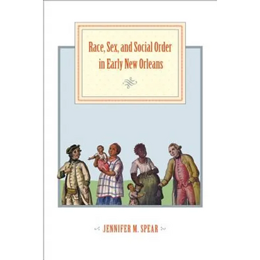 Race, Sex, and Social Order in Early New Orleans