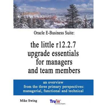 Oracle E-Business Suite: the little r12.2.7 upgrade essentials for managers and team members