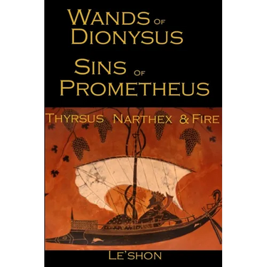 Wands of Dionysus Sins of Prometheus: Thyrsus Narthex & Fire