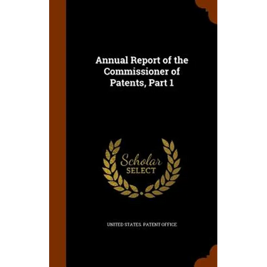 Annual Report of the Commissioner of Patents, Part 1