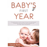Baby's First Year: A Complete Guide on What to Expect From Your First Parenting Year - Including Baby Sleep, Baby Food Recipes, Baby Game
