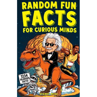 Random Fun Facts for Curious Minds: 1234 Super Interesting and Mind-Blowing Facts for Smart Kids About History, Science, Space, and Everything in Betw