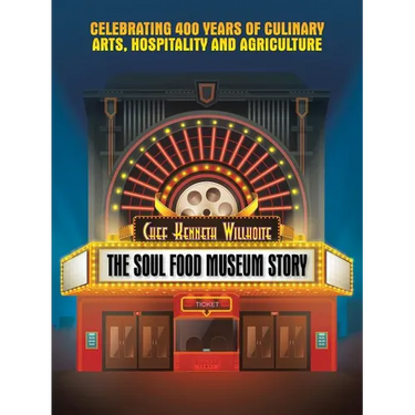 The Soul Food Museum Story: Celebrating 400 Years of Culinary Arts Hospitality and Agriculture