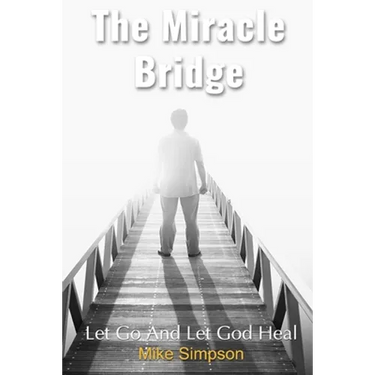 The Miracle Bridge: Let Go And Let God Heal