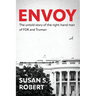 Envoy: The Untold Story of the Right-Hand Man of FDR And Truman