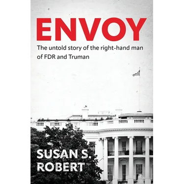 Envoy: The Untold Story of the Right-Hand Man of FDR And Truman