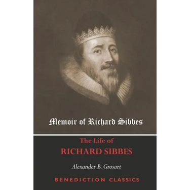 Memoir of Richard Sibbes (The Life of Richard Sibbes)