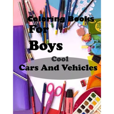 Coloring Books For Boys Cool Cars And Vehicles: Lined Notebook,100 Pages, 8,5x11, Soft Cover, Matte Finish/Cool Cars, Trucks, Bikes, Planes, Boats And