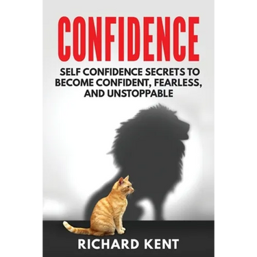 Confidence: Self Confidence Secrets to Become Confident, Fearless, and Unstoppable