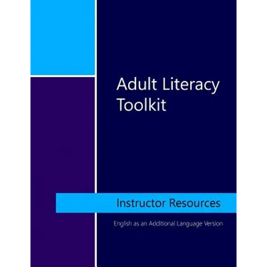 Adult Literacy Toolkit: Instructor Resources: English as an Additional Language Version