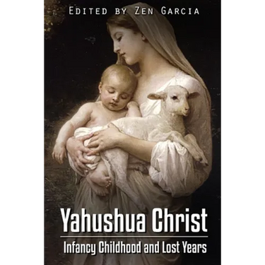 Yahushua Christ: Infancy Childhood And Lost Years