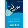 Can't Stop Thinking: How to Let Go of Anxiety and Free Yourself from Obsessive Rumination