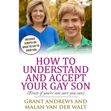 How to Understand and Accept Your Gay Son: (Even If You're Not Sure You Can)
