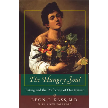 The Hungry Soul: Eating and the Perfecting of Our Nature