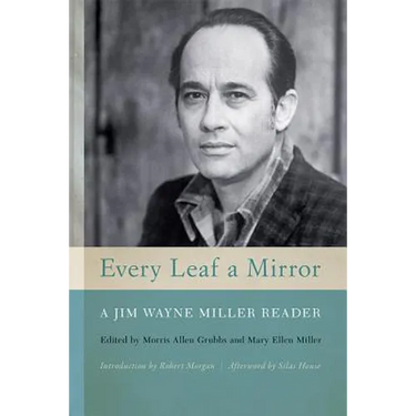 Every Leaf a Mirror: A Jim Wayne Miller Reader