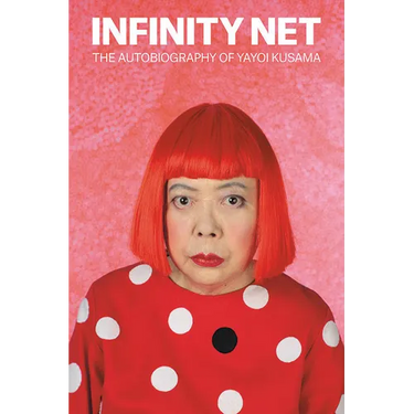 Infinity Net: The Autobiography of Yayoi Kusama
