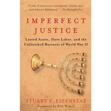 Imperfect Justice: Looted Assets, Slave Labor, and the Unfinished Business of World War II