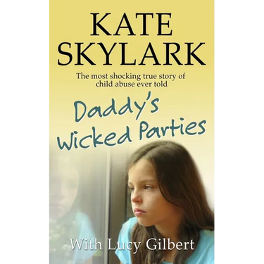 Daddy's Wicked Parties: The Most Shocking True Story of Child Abuse Ever Told