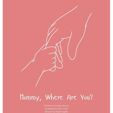Mommy, Where Are You?: A child's guide to understanding the death of a mother and the promise to still feel loved by those we have lost.