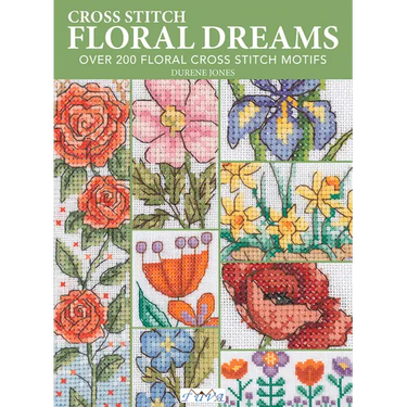 Floral Dreams: Over 200 Floral Cross Stitch Motifs