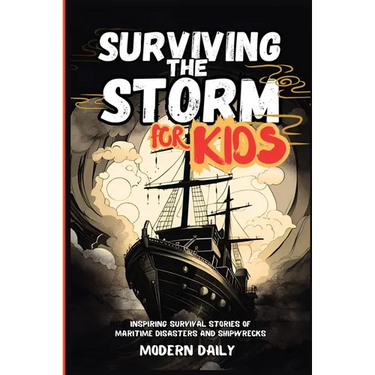 Surviving the Storm for Kids: Inspiring Survival Stories of Maritime Disasters and Shipwrecks