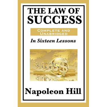 The Law of Success: In Sixteen Lessons: Complete and Unabridged