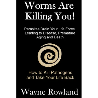 Worms Are Killing You!: Parasites Drain Your Life Force Leading to Disease and Premature Death