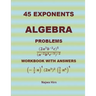 45 Algebra Problems (EXPONENTS)